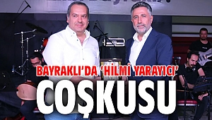 Bayraklı’da ‘Hilmi Yarayıcı’ coşkusu