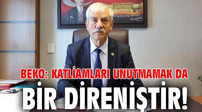 Beko: Katliamları unutmamak da bir direniştir!