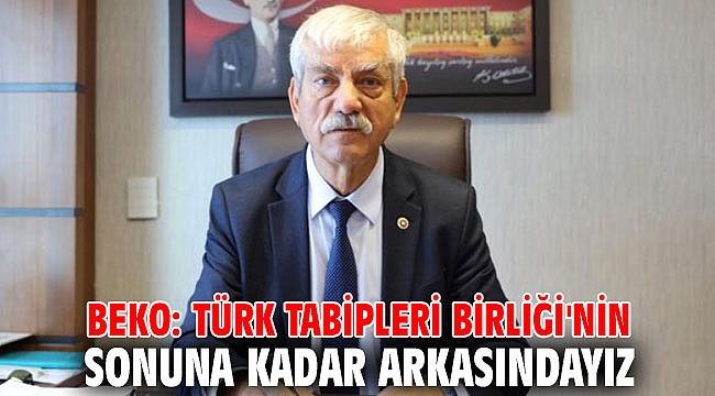 Beko: Türk Tabipleri Birliği'nin sonuna kadar arkasındayız