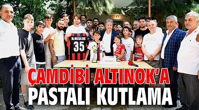 Çamdibi Altınok’a pastalı kutlama
