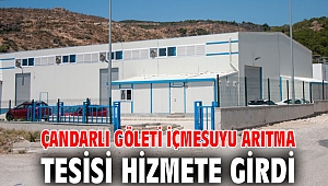 Çandarlı Göleti İçmesuyu Arıtma Tesisi hizmete girdi