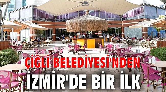 Çiğli Belediyesi'nden İzmir'de Bir İlk