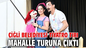 Çiğli Belediyesi Tiyatro Tırı Mahalle Turuna Çıktı