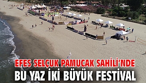 EFES SELÇUK PAMUCAK SAHİLİ’NDE BU YAZ İKİ BÜYÜK FESTİVAL