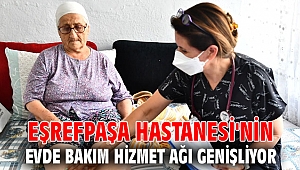 Eşrefpaşa Hastanesi'nin evde bakım hizmet ağı genişliyor
