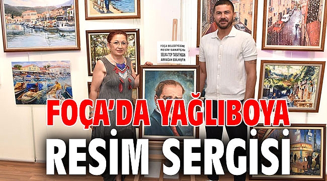 FOÇA’DA YAĞLIBOYA RESİM SERGİSİ
