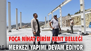 FOÇA NİHAT DİRİM KENT BELLEĞİ MERKEZİ YAPIMI DEVAM EDİYOR