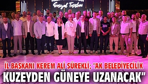 İl Başkanı Kerem Ali Sürekli; “AK Belediyecilik kuzeyden güneye uzanacak.”