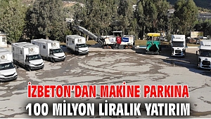İZBETON’dan makine parkına 100 milyon liralık yatırım