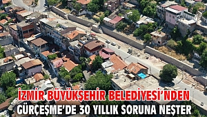 İzmir Büyükşehir Belediyesi’nden Gürçeşme’de 30 yıllık soruna neşter