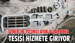 İzmir’in 70’inci atık su arıtma tesisi hizmete giriyor