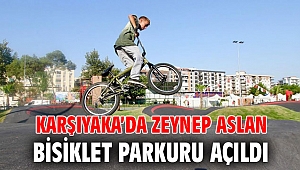 KARŞIYAKA’DA ZEYNEP ASLAN BİSİKLET PARKURU AÇILDI