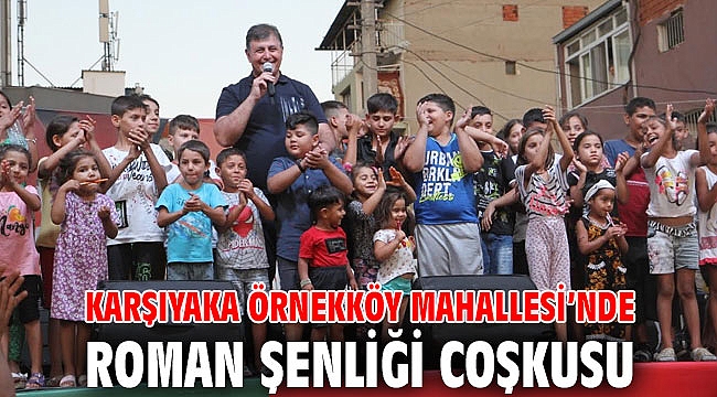 Karşıyaka Örnekköy Mahallesi’nde Roman şenliği coşkusu
