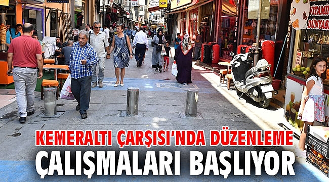 Kemeraltı Çarşısı’nda düzenleme çalışmaları başlıyor