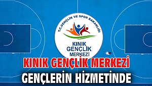 KINIK GENÇLİK MERKEZİ GENÇLERİN HİZMETİNDE