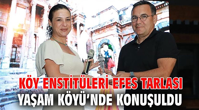 KÖY ENSTİTÜLERİ EFES TARLASI YAŞAM KÖYÜ’NDE KONUŞULDU