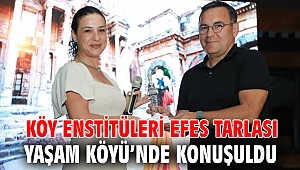 KÖY ENSTİTÜLERİ EFES TARLASI YAŞAM KÖYÜ’NDE KONUŞULDU
