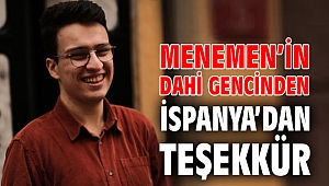 MENEMEN’İN DAHİ GENCİNDEN İSPANYA’DAN TEŞEKKÜR