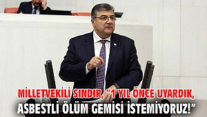 Milletvekili Sındır, “1 yıl önce uyardık, asbestli ölüm gemisi istemiyoruz!”