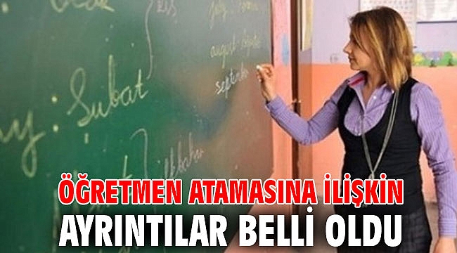 Öğretmen atamasına ilişkin ayrıntılar belli oldu