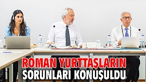 Roman yurttaşların sorunları konuşuldu
