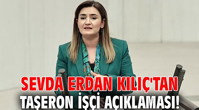 Sevda Erdan Kılıç'tan taşeron işçi açıklaması!