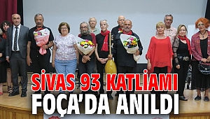 SİVAS 93 KATLİAMI FOÇA’DA ANILDI