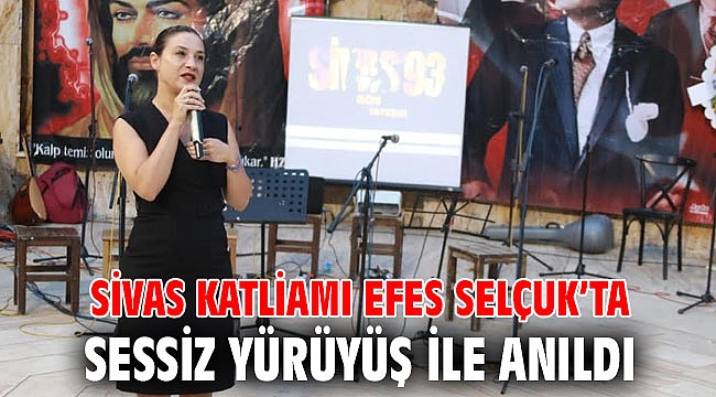 SİVAS KATLİAMI EFES SELÇUK’TA SESSİZ YÜRÜYÜŞ İLE ANILDI