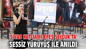SİVAS KATLİAMI EFES SELÇUK’TA SESSİZ YÜRÜYÜŞ İLE ANILDI 