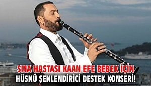 SMA HASTASI KAAN EFE BEBEK İÇİN HÜSNÜ ŞENLENDİRİCİ DESTEK KONSERİ!