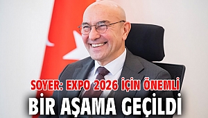 Soyer: EXPO 2026 için önemli bir aşama geçildi
