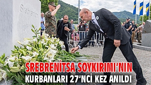 Srebrenitsa Soykırımı’nın kurbanları 27’nci kez anıldı