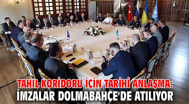 Tahıl koridoru için tarihi anlaşma: İmzalar Dolmabahçe'de atılıyor
