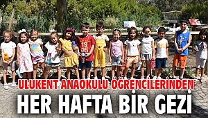 ULUKENT ANAOKULU ÖĞRENCİLERİNDEN HER HAFTA BİR GEZİ