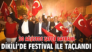 30 Ağustos Zafer Bayramı, Dikili’de festival ile taçlandı 