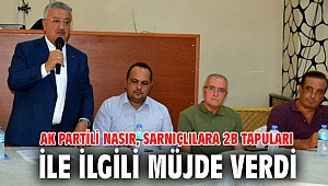 AK Partili Nasır, Sarnıçlılara 2B tapuları ile ilgili müjde verdi