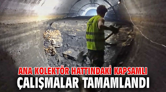 Ana kolektör hattındaki kapsamlı çalışmalar tamamlandı