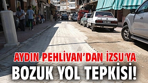 Aydın Pehlivan’dan İZSU'ya bozuk yol tepkisi!