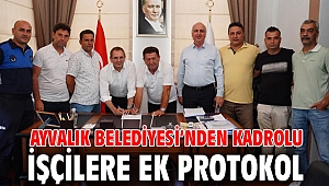 AYVALIK BELEDİYESİ’NDEN KADROLU İŞÇİLERE EK PROTOKOL
