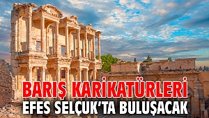 BARIŞ KARİKATÜRLERİ EFES SELÇUK’TA BULUŞACAK