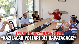 Başkan Eriş muhtarlarla buluştu