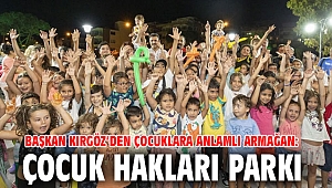 Başkan Kırgöz’den çocuklara anlamlı armağan: Çocuk Hakları Parkı