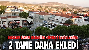 Başkan Oran belediye şirketi tesislerine 2 tane daha ekledi
