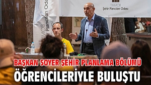 Başkan Soyer şehir planlama bölümü öğrencileriyle buluştu