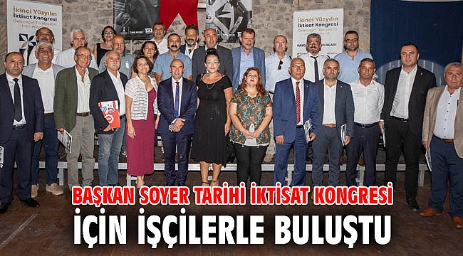 Başkan Soyer tarihi İktisat Kongresi için işçilerle buluştu