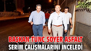 Başkan Tunç Soyer asfalt serim çalışmalarını inceledi