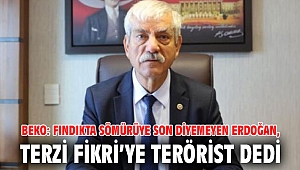 Beko: Fındıkta sömürüye son diyemeyen Erdoğan, Terzi Fikri’ye terörist dedi
