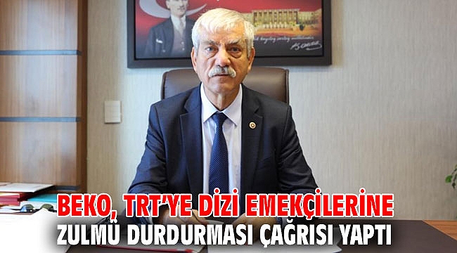 Beko, TRT’ye dizi emekçilerine zulmü durdurması çağrısı yaptı