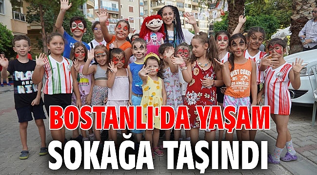 Bostanlı'da yaşam sokağa taşındı
