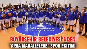 Büyükşehir Belediyesi’nden “arka mahallelere” spor eğitimi